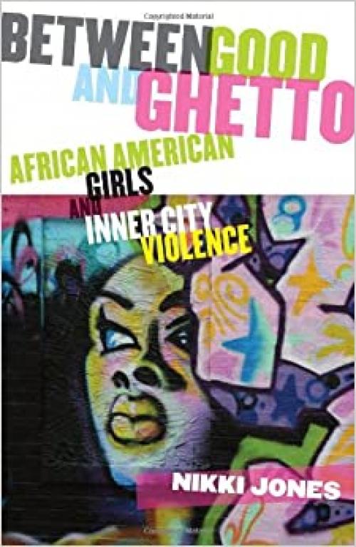  Between Good and Ghetto: African American Girls and Inner-City Violence (Rutgers Series in Childhood Studies) 