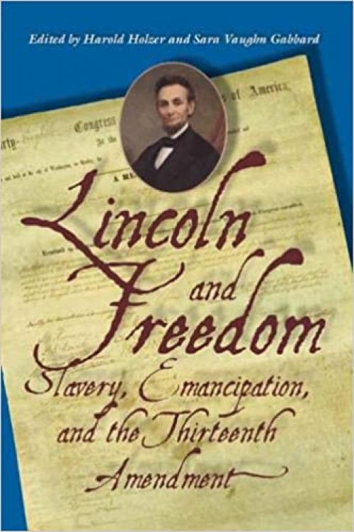  Lincoln and Freedom: Slavery, Emancipation, and the Thirteenth Amendment 