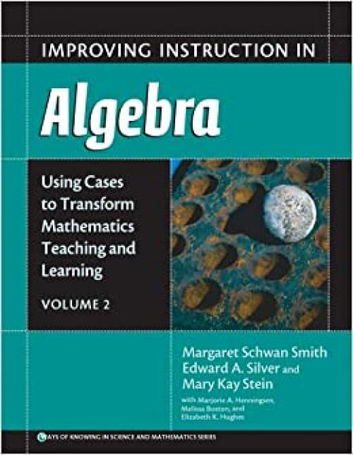  Improving Instruction in Algebra (Using Cases to Transform Mathematics Teaching and Learning, Vol. 2) 