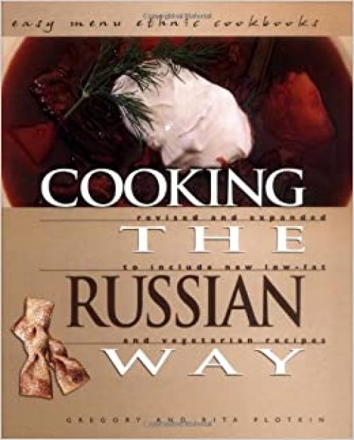  Cooking the Russian Way: Revised and Expanded to Include New Low-Fat and Vegetarian Recipes (Easy Menu Ethnic Cookbooks) 