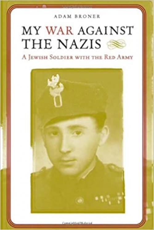  My War against the Nazis: A Jewish Soldier with the Red Army (Alabama Fire Ant) 