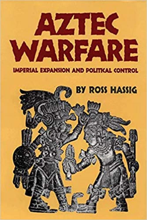  Aztec Warfare: Imperial Expansion and Political Control (Volume 188) (The Civilization of the American Indian Series) 