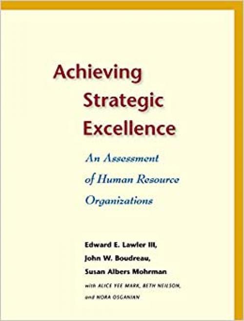  Achieving Strategic Excellence: An Assessment of Human Resource Organizations 