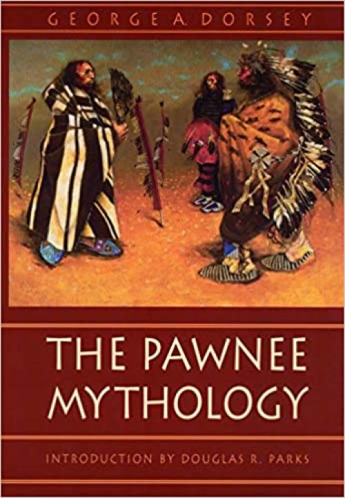  The Pawnee Mythology (Sources of American Indian Oral Literature) 