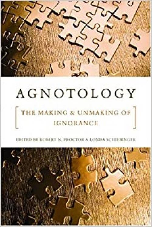  Agnotology: The Making and Unmaking of Ignorance 