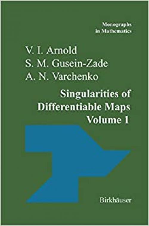  Singularities of Differentiable Maps: Volume I: The Classification of Critical Points Caustics and Wave Fronts (Monographs in Mathematics) 