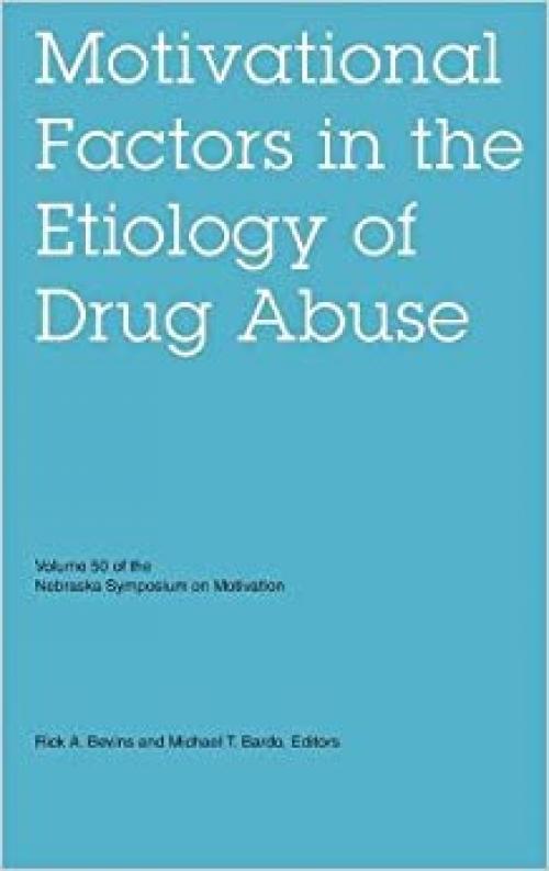  Nebraska Symposium on Motivation, Volume 50: Motivational Factors in the Etiology of Drug Abuse 