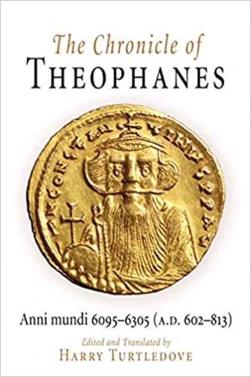  The Chronicle of Theophanes: Anni mundi 6095-6305 (A.D. 602-813) (The Middle Ages Series) 