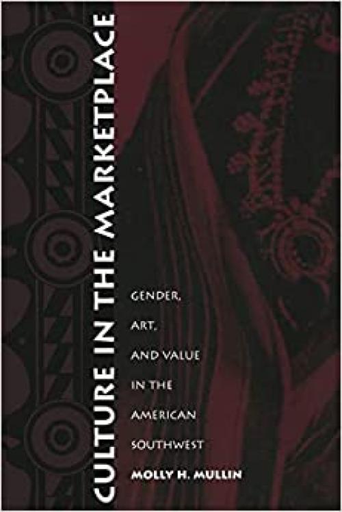  Culture in the Marketplace: Gender, Art, and Value in the American Southwest (Objects/Histories) 