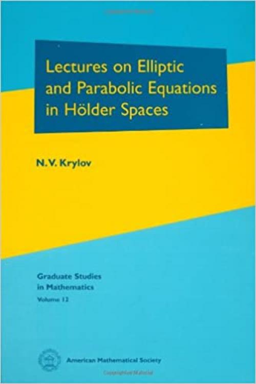  Lectures on Elliptic and Parabolic Equations in Holder Spaces (Graduate Studies in Mathematics) 