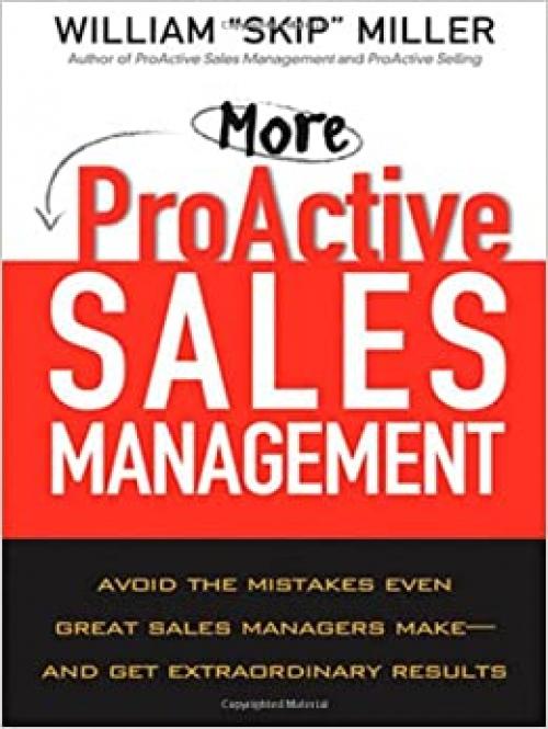  More Proactive Sales Management: Avoid the Mistakes Even Great Sales Managers Make- and Get Extraordinary Results 