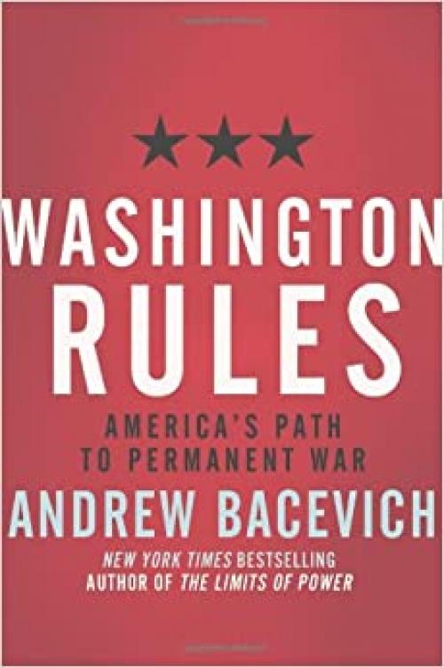  Washington Rules: America's Path to Permanent War (American Empire Project) 