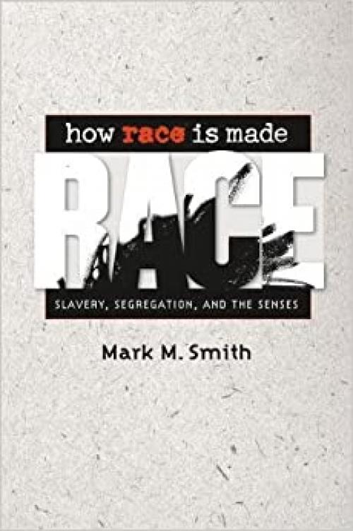  How Race Is Made: Slavery, Segregation, and the Senses 