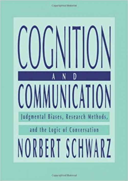  Cognition and Communication: Judgmental Biases, Research Methods, and the Logic of Conversation (Distinguished Lecture Series) 