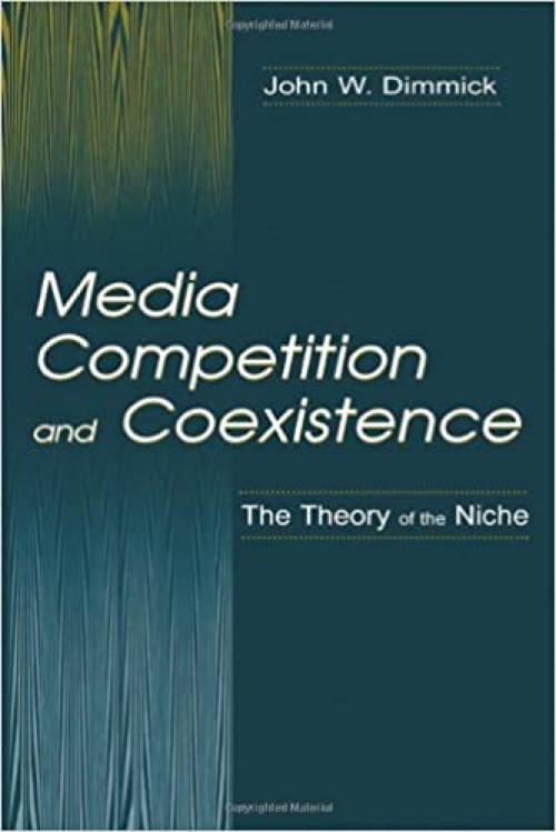  Media Competition and Coexistence: The Theory of the Niche (Routledge Communication Series) 