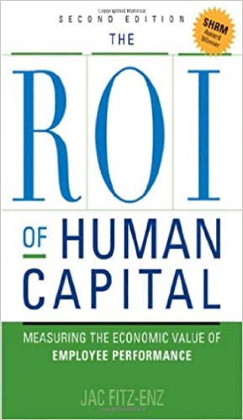  The ROI of Human Capital: Measuring the Economic Value of Employee Performance 