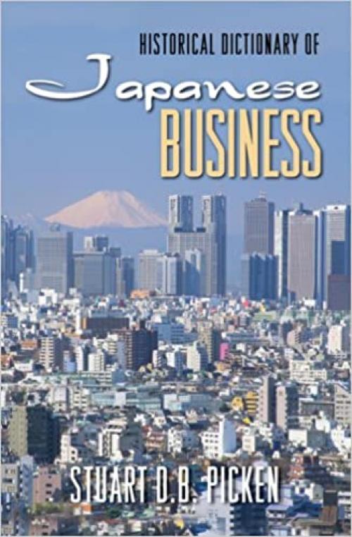  Historical Dictionary of Japanese Business (Historical Dictionaries of Professions and Industries) 