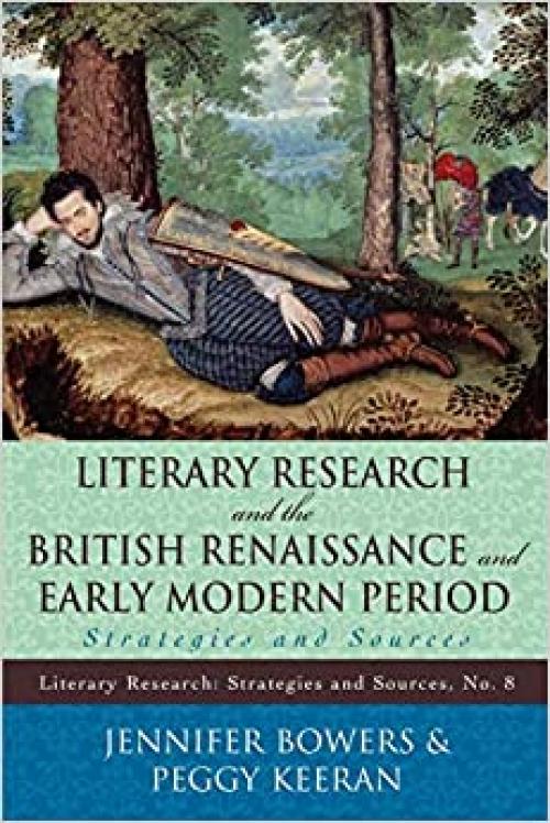  Literary Research and the British Renaissance and Early Modern Period: Strategies and Sources (Literary Research: Strategies and Sources) 