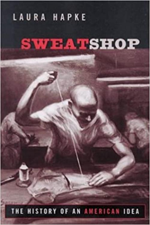  Sweatshop: The History of an American Idea 