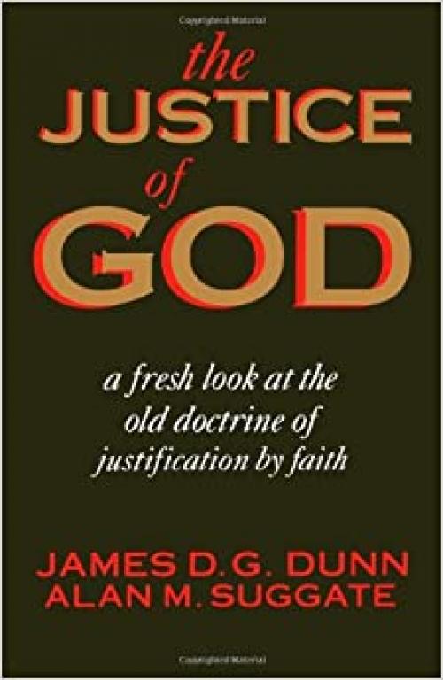  The Justice of God: A Fresh Look at the Old Doctrine of Justification by Faith 