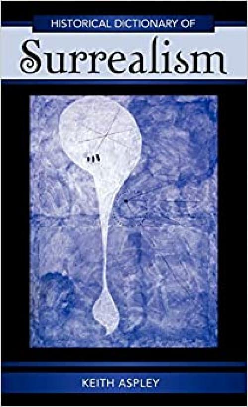  Historical Dictionary of Surrealism (Volume 43) (Historical Dictionaries of Literature and the Arts, 43) 
