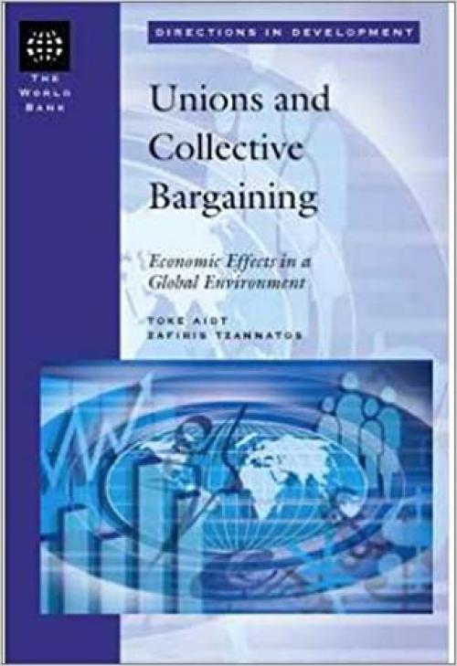  Unions and Collective Bargaining: Economic Effects in a Global Environment (Directions in Development) 