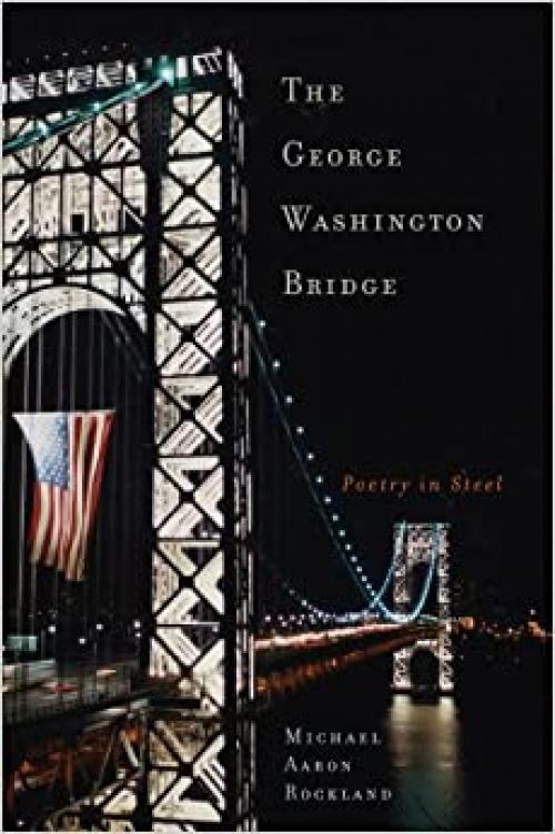  The George Washington Bridge: Poetry in Steel 