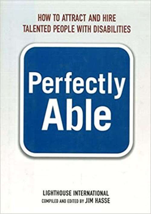  Perfectly Able: How to Attract and Hire Talented People with Disabilities 