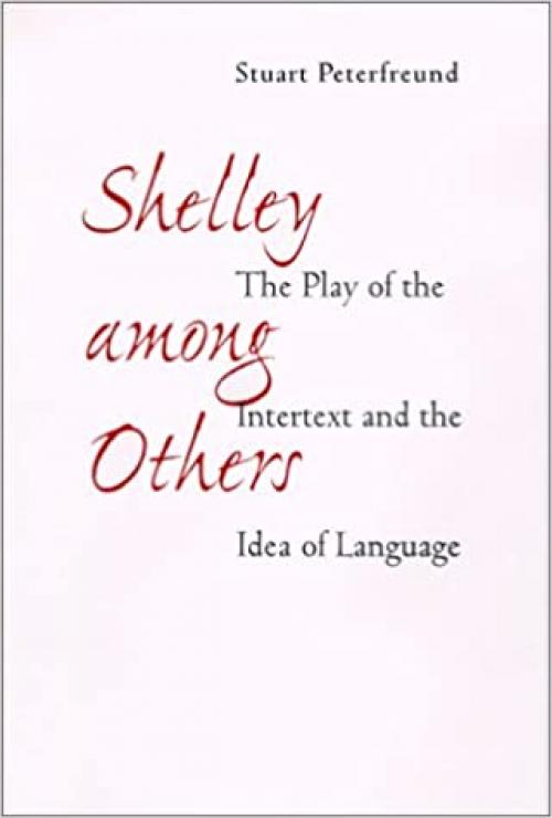  Shelley among Others: The Play of the Intertext and the Idea of Language 