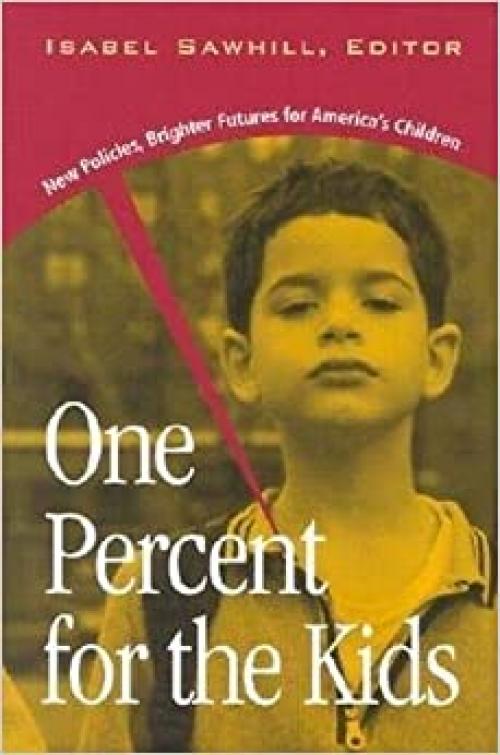  One Percent for the Kids: New Policies, Brighter Futures for America's Children 