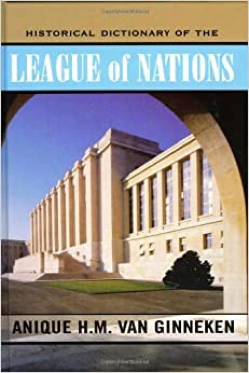  Historical Dictionary of the League of Nations (Historical Dictionaries of International Organizations) 