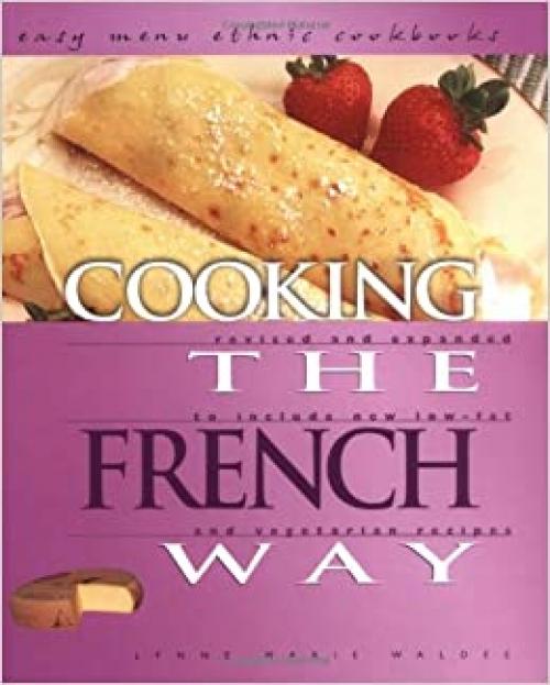  Cooking the French Way: Revised and Expanded to Include New Low-Fat and Vegetarian Recipes (Easy Menu Ethnic Cookbooks) 