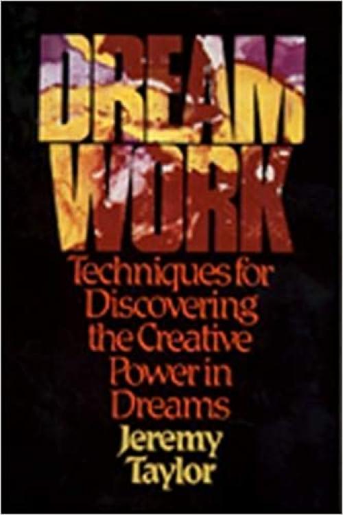  Dream Work: Techniques for Discovering the Creative Power in Dreams 