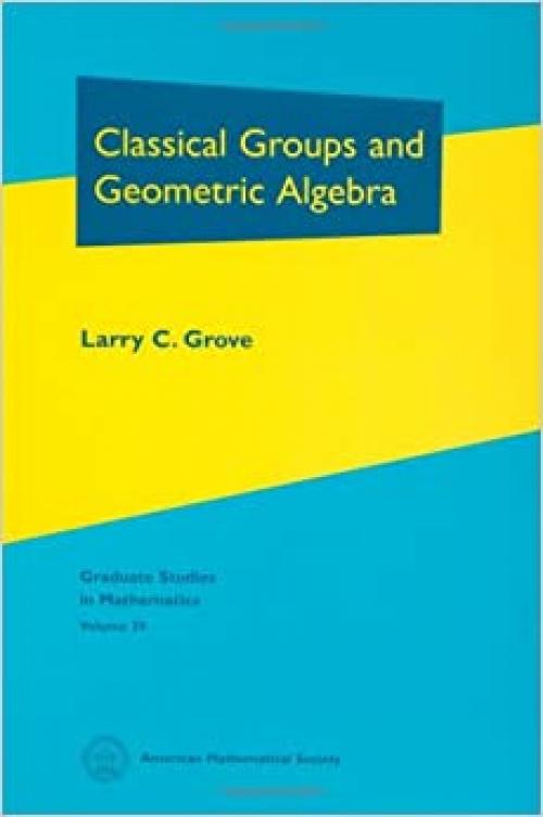  Classical Groups and Geometric Algebra (Graduate Studies in Mathematics) 