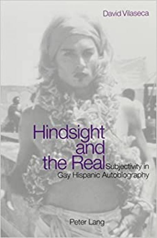  Hindsight and the Real: Subjectivity in Gay Hispanic Autobiography 