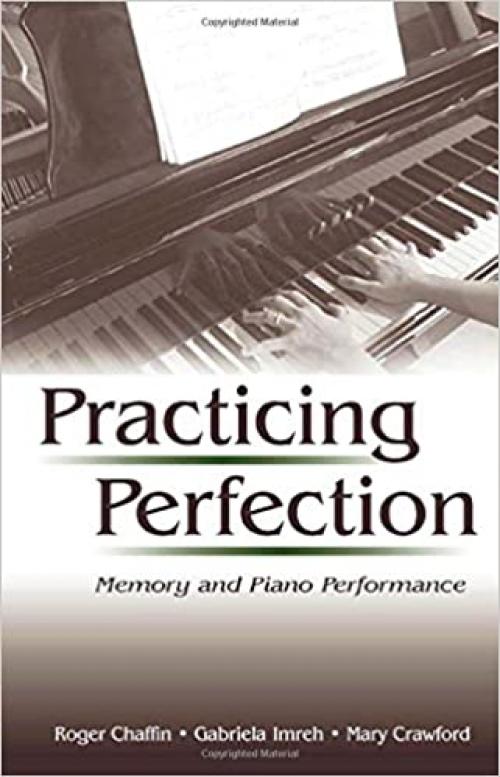  Practicing Perfection: Memory and Piano Performance (Expertise: Research and Applications Series) 