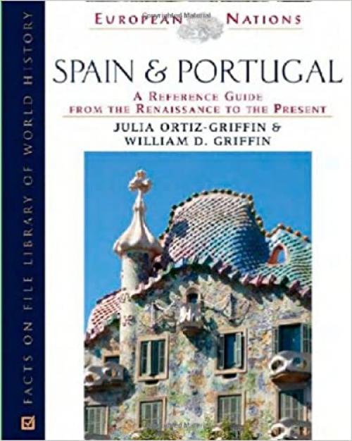  Spain and Portugal: A Reference Guide from the Renaissance to the Present (European Nations) 