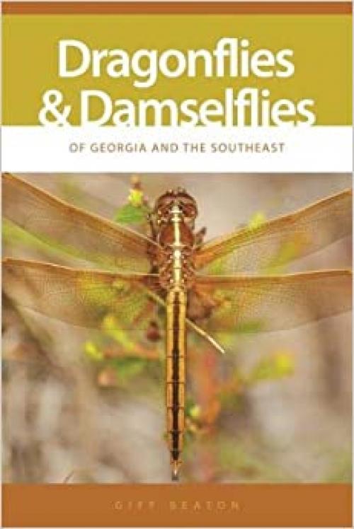  Dragonflies and Damselflies of Georgia and the Southeast (Wormsloe Foundation Nature Book Ser.) 