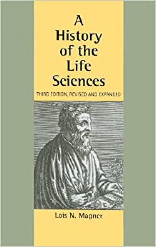  A History of the Life Sciences, Revised and Expanded 