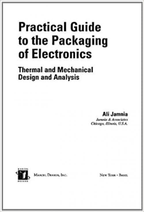  Practical Guide to the Packaging of Electronics: Thermal and Mechanical Design and Analysis (Mechanical Engineering) 