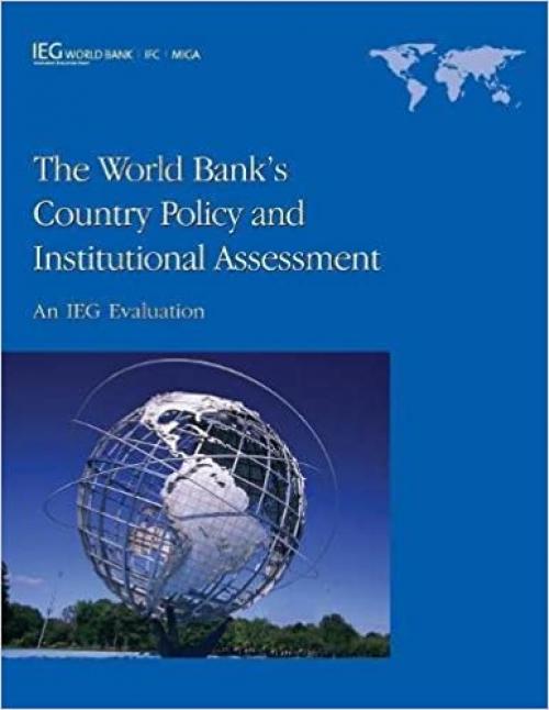  The World Bank's Country Policy and Institutional Assessment: An IEG Evaluation (Independent Evaluation Group Studies) 