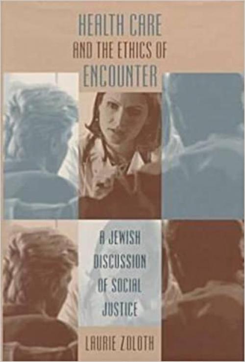  Health Care and the Ethics of Encounter: A Jewish Discussion of Social Justice (Studies in Social Medicine) 