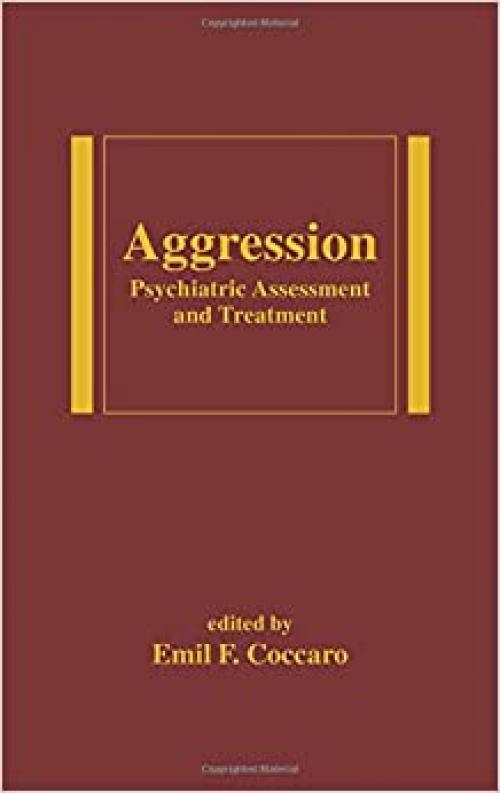  Aggression: Psychiatric Assessment and Treatment (Medical Psychiatry, Vol. 22) 