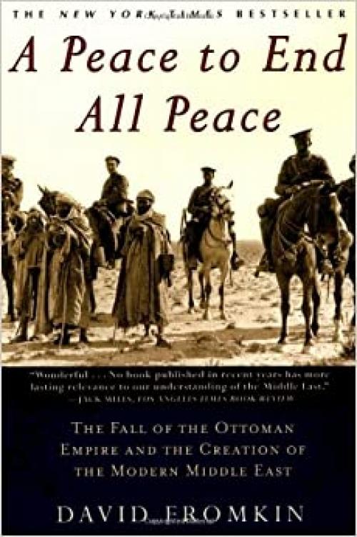  A Peace to End All Peace: The Fall of the Ottoman Empire and the Creation of the Modern Middle East 