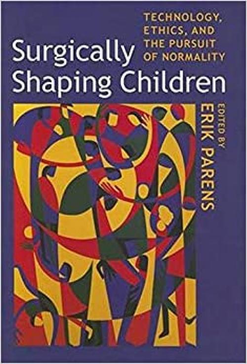  Surgically Shaping Children: Technology, Ethics, and the Pursuit of Normality 