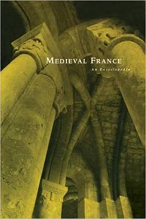  Medieval France: An Encyclopedia 