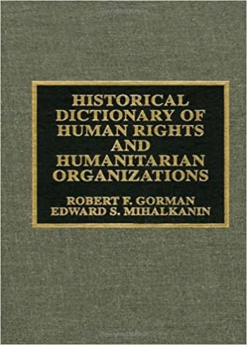  Historical Dictionary of Human Rights and Humanitarian Organizations (Historical Dictionaries of International Organizations) 