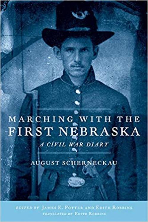  Marching with the First Nebraska: A Civil War Diary 