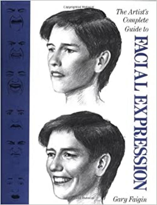  The Artist's Complete Guide to Facial Expression 