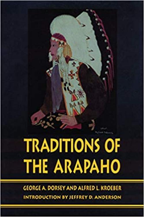  Traditions of the Arapaho (Sources of American Indian Oral Literature) 